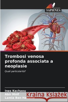 Trombosi venosa profonda associata a neoplasie Kechaou, Ines, Mnif, Abir, Ben Hassine, Lamia 9786209555961 Edizioni Sapienza - książka