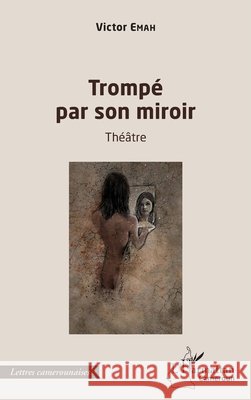 Tromp? par son miroir: Th??tre Victor Emah 9782343250939 Editions L'Harmattan - książka
