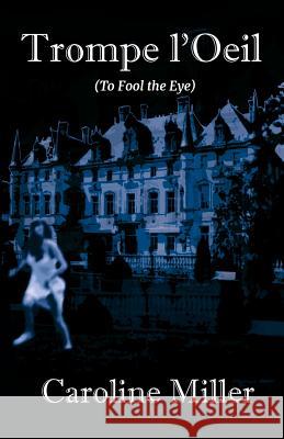 Trompe l'Oeil: (To Fool the Eye) Miller, Caroline 9780998169743 Rutherford Classics - książka