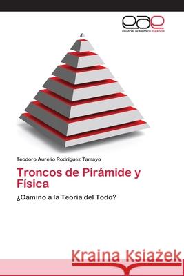 Troncos de Pirámide y Física Rodríguez Tamayo, Teodoro Aurelio 9783659067686 Editorial Academica Espanola - książka