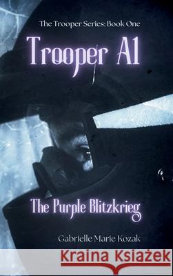 Trooper A1: The Purple Blitzkrieg Gabrielle Marie Kozak Corinna Meadows Colette Petrizzi 9781970936018 Gabrielle Marie Kozak - książka