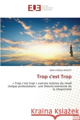 Trop c'est Trop AHOUTY, Seka Cyrille 9786208980528 Éditions universitaires européennes - książka