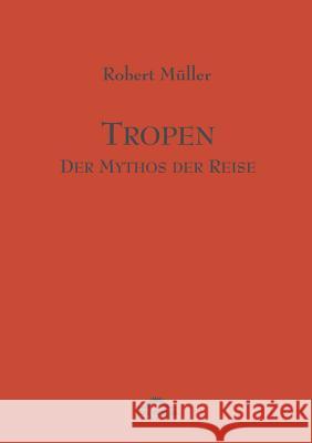 Tropen. Der Mythos der Reise: Werke Band 1 Müller, Robert 9783896212405 Igel Verlag - książka