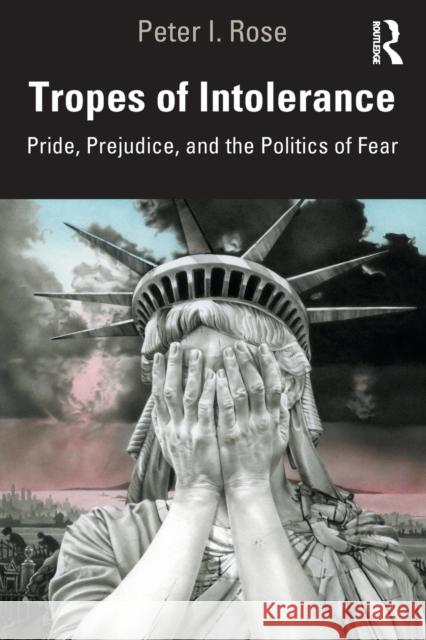 Tropes of Intolerance: Pride, Prejudice, and the Politics of Fear Rose, Peter I. 9780367274917 Routledge - książka