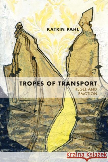Tropes of Transport: Hegel and Emotion Pahl, Katrin 9780810127845 Northwestern University Press - książka