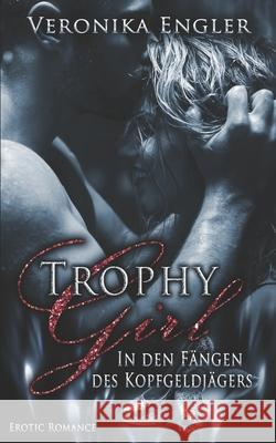 Trophy Girl: In den Fängen des Kopfgeldjägers Engler, Veronika 9781980223061 Independently Published - książka