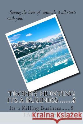 Trophy Hunting, It's A Killing Business Jeal, Tanya 9781548580216 Createspace Independent Publishing Platform - książka