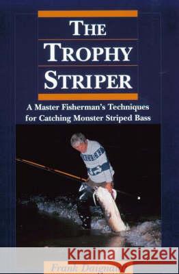 Trophy Striper: A Master Fisherman's Techniques for Catching Monster Striped Bass Frank Daignault 9781580800402 Burford Books,U.S. - książka