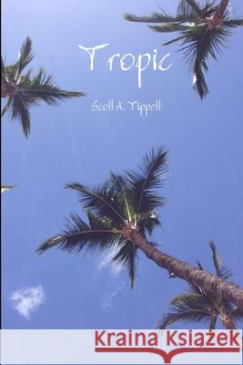Tropic Scott Tippett 9781312484498 Lulu.com - książka
