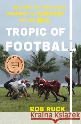 Tropic of Football: The Long and Perilous Journey of Samoans to the NFL Ruck, Rob 9781620973370 New Press - książka