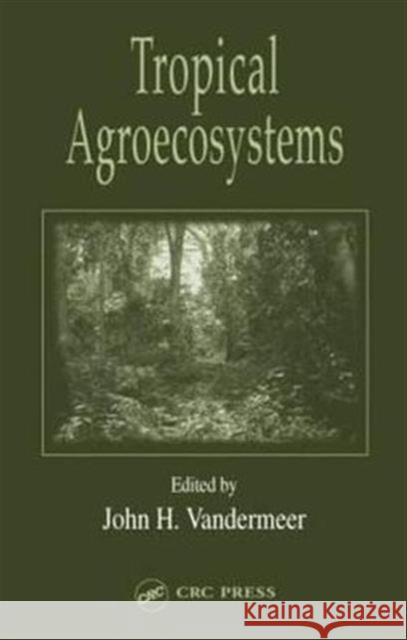 Tropical Agroecosystems Ram J. Singh John H. Vandermeer Vandermeer H. Vandermeer 9780849315817 CRC - książka