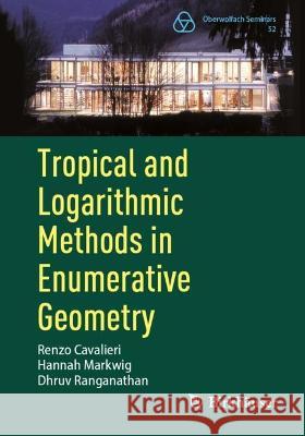 Tropical and Logarithmic Methods in Enumerative Geometry Renzo Cavalieri, Hannah Markwig, Dhruv Ranganathan 9783031394003 Springer International Publishing - książka