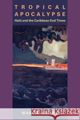 Tropical Apocalypse: Haiti and the Caribbean End Times Martin Munro 9780813938196 University of Virginia Press - książka