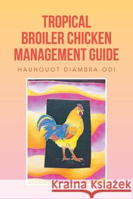 Tropical Broiler Chicken Management Guide Hauhouot Diambra-Odi 9781483688855 Xlibris Corporation - książka