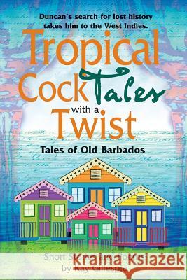 Tropical Cocktales With A Twist: Tales of Old Barbados Kay Gillespie 9789768184429 LMH Publishing - książka