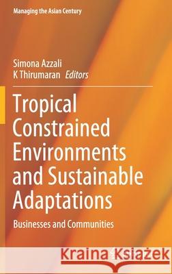 Tropical Constrained Environments and Sustainable Adaptations: Businesses and Communities Simona Azzali K. Thirumaran 9789813346307 Springer - książka