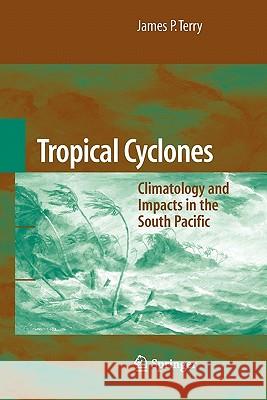 Tropical Cyclones: Climatology and Impacts in the South Pacific Terry, James P. 9781441924476 Springer - książka