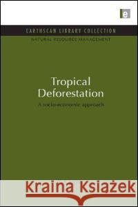 Tropical Deforestation: A Socio-Economic Approach C. J. Jepma 9781849710299 Earthscan Publications - książka