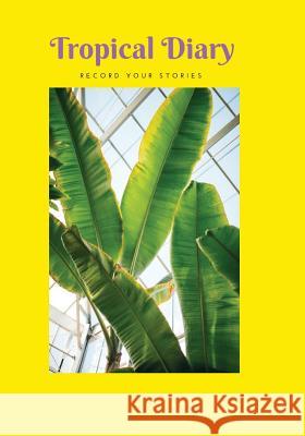 Tropical Diary: Fill your days with joy! Amanda W. K 9781985773899 Createspace Independent Publishing Platform - książka