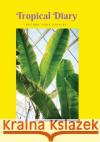 Tropical Diary: Fill your days with joy! Amanda W. K 9781985773899 Createspace Independent Publishing Platform