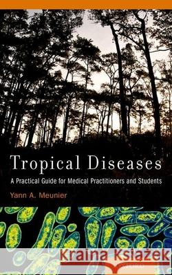 Tropical Diseases: A Practical Guide for Medical Practitioners and Students Yann A. Meunier 9780199997909 Oxford University Press - książka