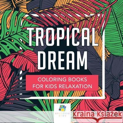 Tropical Dream Coloring Books for Kids Relaxation Educando Kids 9781645210641 Educando Kids - książka