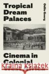 Tropical Dream Palaces Odile Goerg 9781787382053 C Hurst & Co Publishers Ltd