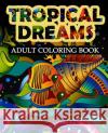 Tropical Dreams: Adult coloring Book Gray, Easton 9780692735329 Blue Diamonds Coloring