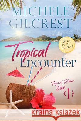 Tropical Encounter LARGE PRINT (Tropical Breeze Book 1) Michele Gilcrest   9781953722270 Michele Gilcrest - książka