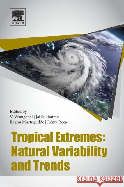 Tropical Extremes: Natural Variability and Trends Venugopal Vuruputur Jai Sukhatme Raghu Murtugudde 9780128092484 Elsevier - książka