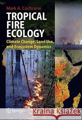 Tropical Fire Ecology: Climate Change, Land Use and Ecosystem Dynamics Cochrane, Mark 9783540773801 Springer - książka