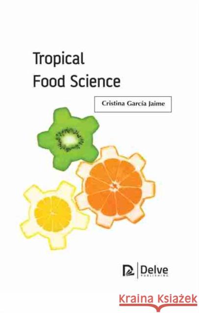 Tropical Food Science Cristina Garcia Jaime 9781774072592 Delve Publishing - książka