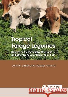 Tropical Forage Legumes: Harnessing the Potential of Desmanthus and Other Genera for Heavy Clay Soils J. Lazier 9781780646282 Cabi - książka