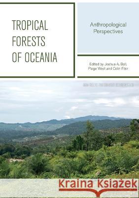 Tropical Forests Of Oceania: Anthropological Perspectives Joshua A. Bell Paige West Colin Filer 9781925022728 Anu Press - książka