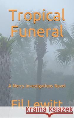 Tropical Funeral: A Mercy Investigations Novel Fil Lewitt 9781070556970 Independently Published - książka