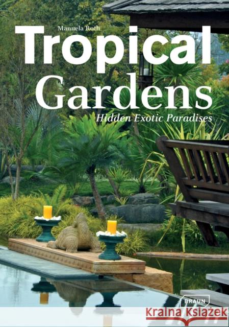 Tropical Gardens: Hidden Exotic Paradises Roth, Manuela 9783037681435 Braun - książka