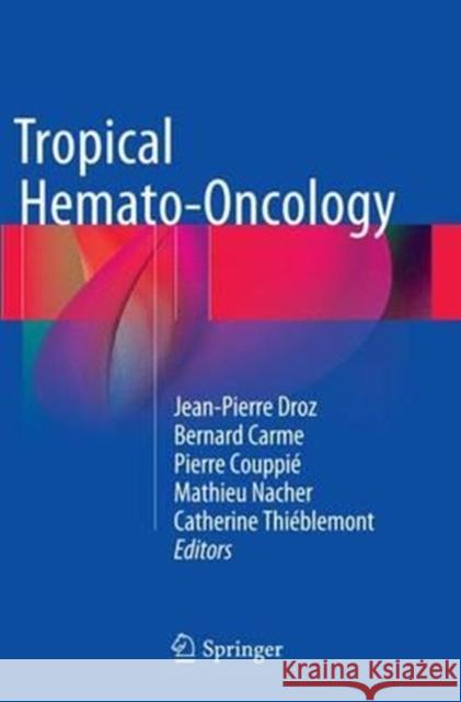 Tropical Hemato-Oncology Jean-Pierre Droz Bernard Carme Pierre Couppie 9783319363738 Springer - książka