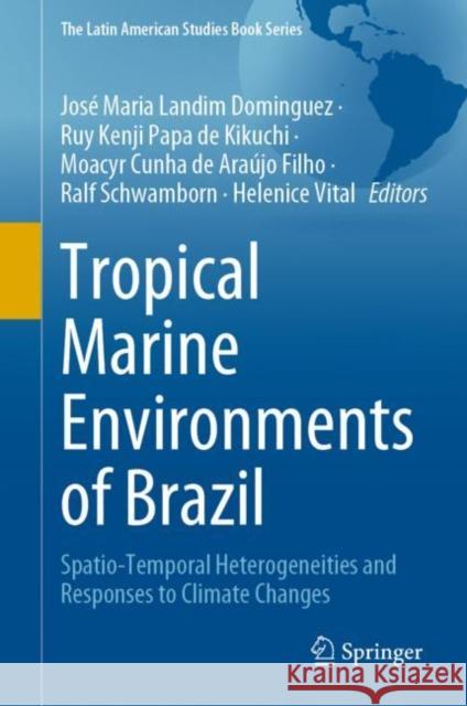 Tropical Marine Environments of Brazil: Spatio-Temporal Heterogeneities and Responses to Climate Changes Jos? Maria Landi Ruy Kenji Papa de Kikuchi Moacyr Cunha de Araujo Filho 9783031213281 Springer - książka