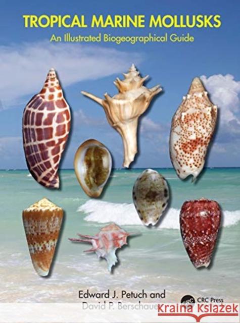 Tropical Marine Mollusks: An Illustrated Biogeographical Guide Edward J. Petuch David P. Berschauer 9780367636388 CRC Press - książka