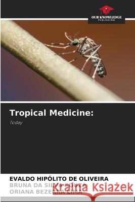 Tropical Medicine: HIPÓLITO DE OLIVEIRA, EVALDO, DA SILVA SOUZA, BRUNA, Bezerra Lima, Oriana 9786138259893 Our Knowledge Publishing - książka