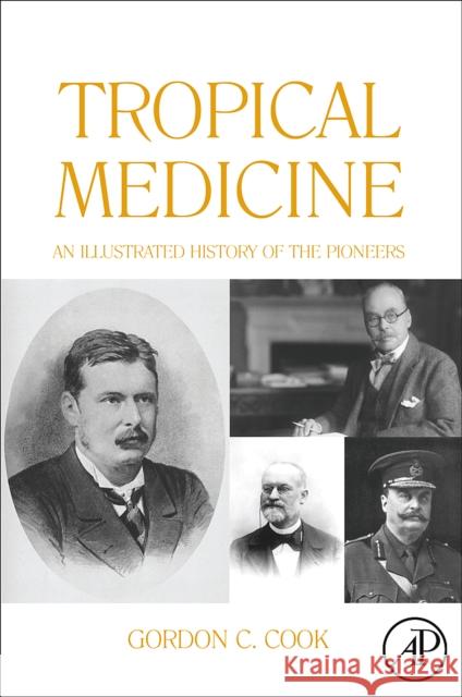 Tropical Medicine : An Illustrated History of The Pioneers Gordon Cook 9780123739919 Academic Press - książka