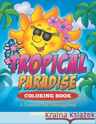 Tropical Paradise Coloring Book: A Summer Fun Coloring Book Jupiter Kids 9781682600283 Jupiter Kids - książka