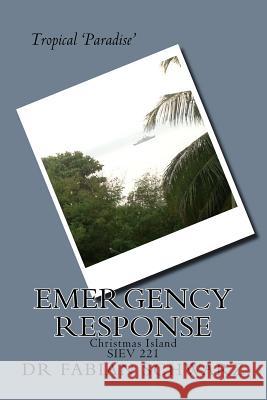 Tropical Paradise Emergency Response: Christmas Island SIEV 221 Schwarz, Fabian 9781517306526 Createspace - książka