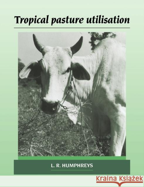 Tropical Pasture Utilisation Leonard Ross Humphreys L. R. Humphreys 9780521673419 Cambridge University Press - książka