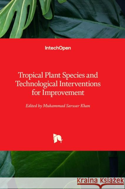 Tropical Plant Species and Technological Interventions for Improvement Muhammad Sarwar Khan 9781803560748 IntechOpen - książka