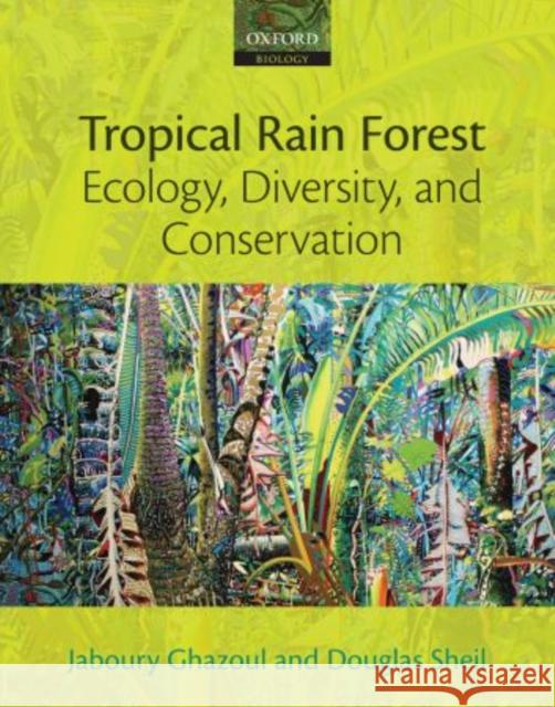 Tropical Rain Forest Ecology, Diversity, and Conservation Jaboury Ghazoul 9780199285884  - książka