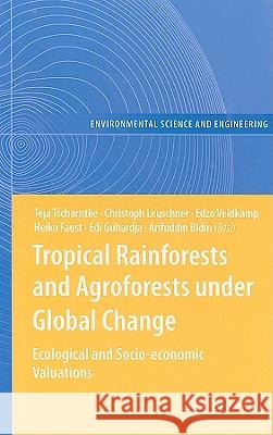 Tropical Rainforests and Agroforests Under Global Change: Ecological and Socio-Economic Valuations Tscharntke, Teja 9783642004926 Springer - książka