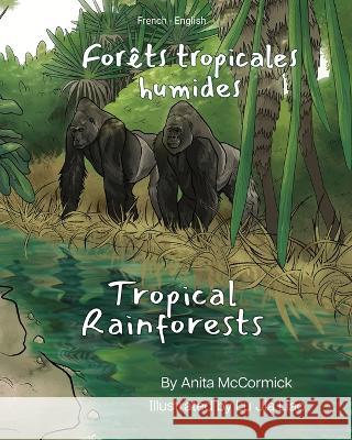 Tropical Rainforests (French-English): Forets tropicales humides Anita McCormick Lu Jia Liao Julia Guillot 9781636854380 Language Lizard, LLC - książka