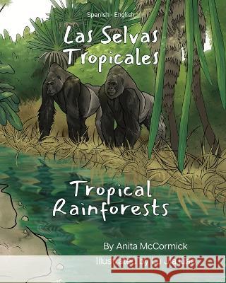 Tropical Rainforests (Spanish-English): Las Selvas Tropicales Anita McCormick Lu Jia Liao Geovanna Delgado 9781636853383 Language Lizard, LLC - książka