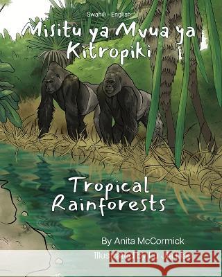 Tropical Rainforests (Swahili-English): Misitu ya Mvua ya Kitropiki Anita McCormick Lu Jia Liao Emmanuel Ikapesi 9781636854038 Language Lizard, LLC - książka